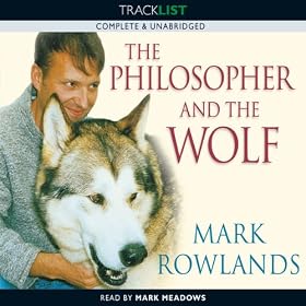 The Philosopher and the Wolf: Lessons from the Wild on Love, Death and Happiness (Unabridged)