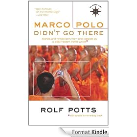 Marco Polo Didn't Go There: Stories and Revelations from One Decade as a Postmodern Travel Writer: Stories and Revelations from One Decade as a Post-Modern Travel Writer (Travelers' Tales Guides)