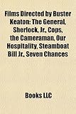Films Directed by Buster Keaton (Study Guide): The General, Sherlock, JR., Cops, the Cameraman, Our Hospitality, Steamboat Bill JR.-