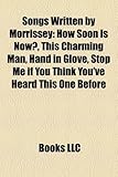 Songs Written by Morrissey: How Soon Is Now?, This Charming Man, Hand in Glove, Stop Me If You Think You've Heard This One Before-