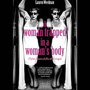 A Woman Trapped In A Woman's Body: (Tales From A Life Of Cringe) | [Lauren Weedman]