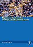 Migration und Migrationspolitik im Prozess der europ&auml;ischen Integration? - Ursula Birsl