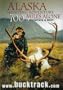 Alaska Hunting Adventure: 700 Miles Alone by Backpack and Raft