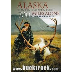 Alaska Hunting Adventure: 700 Miles Alone by Backpack and Raft