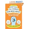 What Have You Changed Your Mind About?: Today's Leading Minds Rethink Everything