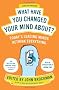 What Have You Changed Your Mind About?: Today's Leading Minds Rethink Everything