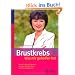 Brustkrebs: Was mir geholfen hat: Woran �rzte nicht denken und was nur Betroffene selbst wissen k�nnen