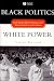 Black Politics/White Power: Civil Rights, Black Power and the Black Panthers in New H...