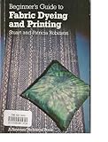 Beginner's guide to fabric dyeing and printing