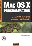 Mac Os X programmation : Versions 10.5 Léopard WebKit, Cocoa, AppleScript, Dashboard, Core-Animation...
