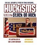 Huckisms Volume 1: Stuck On Huck - The Wit, Wisdom & Vision of Mike Huckabee