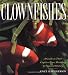 Clownfishes: A Guide to Their Captive Care, Breeding & Natural History