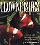 Clownfishes: A Guide to Their Captive Care, Breeding & Natural History