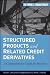 Structured Products and Related Credit Derivatives: A Comprehensive Guide for Investors (Frank J. Fabozzi Series)