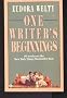 ONE WRITER'S BEGINNINGS / EUDORA WELTY.