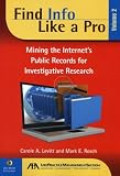 Find Info Like a Pro, Vol. 2: Mining the Internets Public Records for Investigative Research