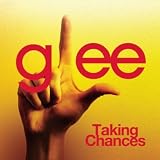 GLEE CAST - TAKING CHANCES (GLEE CAST VERSION)