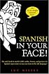 Spanish in Your Face!