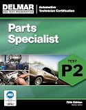 ASE Test Preparation - P2 Parts Specialist (Delmar Learning's Ase Test Prep Series)