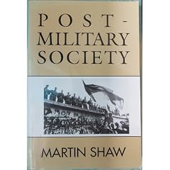 Post-military Society: Militarism, Demilitarization and War at the End of the Twentieth Century