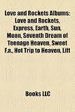 Love and Rockets Albums: Love and Rockets, Express, Earth, Sun, Moon, Seventh Dream of Teenage Heaven, Sweet F.A., Hot Trip to Heaven, Lift