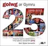 Golwg ar Gymru : chwarter canrif o fywyd Cymru trwy lygaid y cylchgrawn Golwg