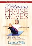 20-Minute Praise Moves: Three New Workouts to Fit Your Schedule