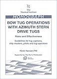 Bow tug operations with azimuth stern drive tugs : risks and effectiveness : guidelines for tug captains, ship masters, pilots, tug operators and fleet manager