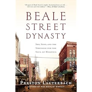 Beale Street Dynasty: Sex, Song, and the Struggle for the Soul of Memphis