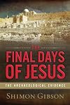 The Final Days of Jesus: The Archaeological Evidence