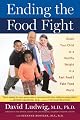 Ending the Food Fight: Guide Your Child to a Healthy Weight in a Fast Food/ Fake Food World