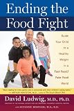 Ending the Food Fight: Guide Your Child to a Healthy Weight in a Fast Food/ Fake Food World