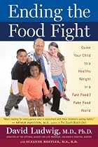 Ending the Food Fight: Guide Your Child to a Healthy Weight in a Fast Food/Fake Food World