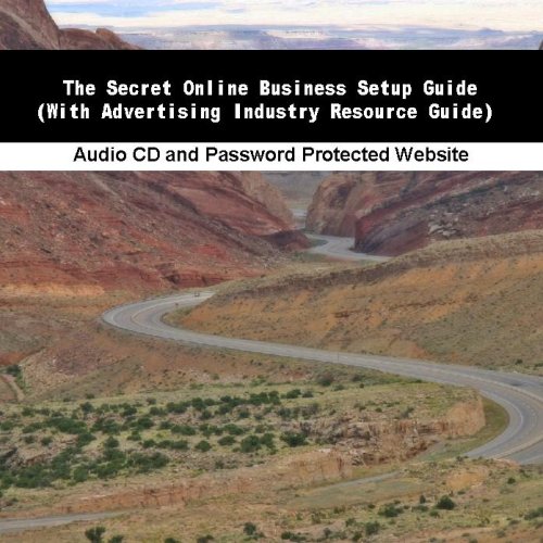 The Secret Online Business Setup Guide (With Advertising Industry Resource Guide)