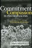Commitment and Compassion in Psychoanalysis
 Selected Papers of Edward M
Weinshel,

