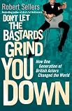 Don't Let the Bastards Grind You Down: How One Generation of British Actors Changed the World