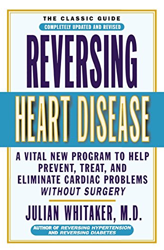 Reversing Heart Disease: A Vital New Program to Help, Treat, and Eliminate Cardiac Problems Without Surgery, by Julian Whitaker