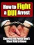 How to Fight a DUI Arrest: Secrets the Police Don't Want You to Know