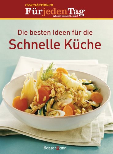 Die besten Ideen für die Schnelle Küche: essen & trinken. Für jeden Tag (German Edition)