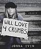 Will Love For Crumbs - A Memoir