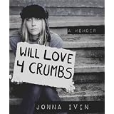 Will Love For Crumbs - A Memoir ~ Jonna Ivin