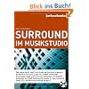 Surround im Musikstudio: Surround geh�rt in Film- und Fernsehproduktionen inzwischen zum Audio- Standard. Zahlreiche Audiofiles auf DVD helfen, Ihre ... Erkenntnisse in die Praxis umzusetzen