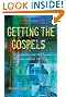 Getting the Gospels: Understanding the New Testament Accounts of Jesus' Life