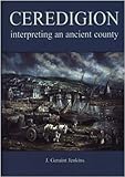 Ceredigion : interpreting an ancient county