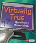 Virtually True: Questioning Online Media (Media Literacy)