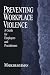 Preventing Workplace Violence: A Guide for Employers and Practitioners (Advanced Topics in Organizational Behavior) Preventing Workplace Violence: A Guide for Employers and Practitioners (Advanced Topics in Organizational Behavior)