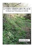 A very ordinary place : Swilland and Witnesham in Suffolk : two thousand years of history