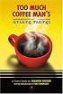 Too Much Coffee Man's Amusing Musings