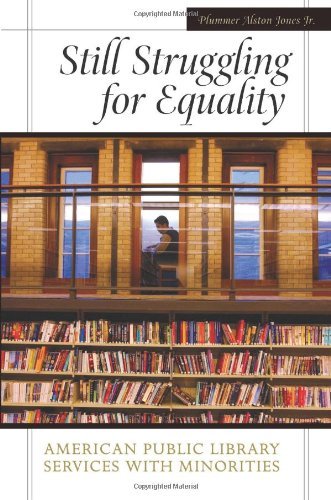 Still Struggling for Equality: American Public Library Services with Minorities, by Plummer A. Jones