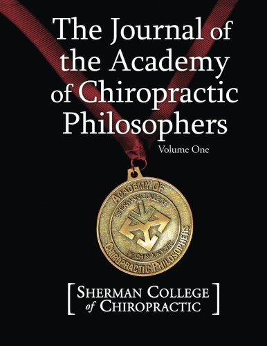 The Journal of the Academy of Chiropractic Philosophers: Volume 1 (The Journal of then Academy of Chiropractic Philosophers)
